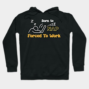 Born to Nap, forced to Work Hoodie